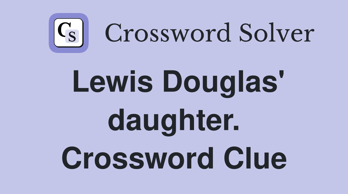 Lewis Douglas' daughter. Crossword Clue