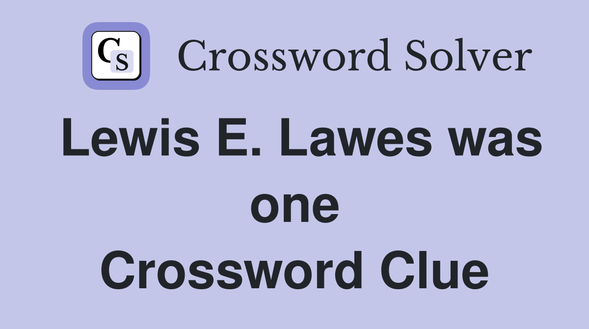 Lewis E. Lawes was one Crossword Clue