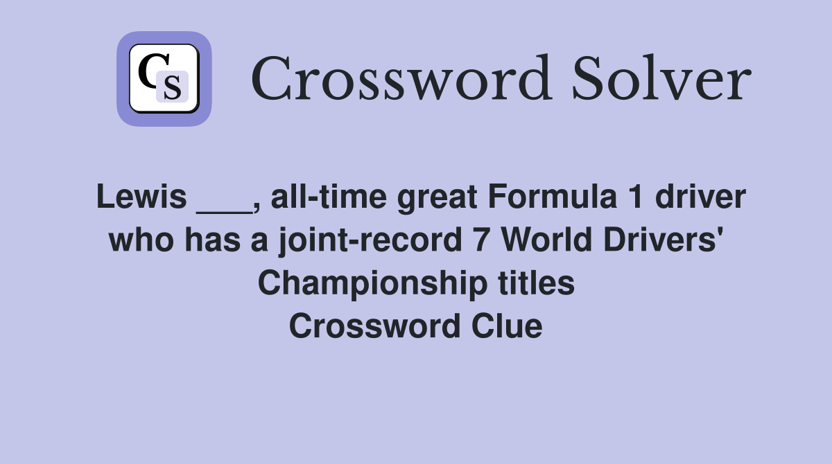 Lewis ___, all-time great Formula 1 driver who has a joint-record 7 World Drivers' Championship titles Crossword Clue