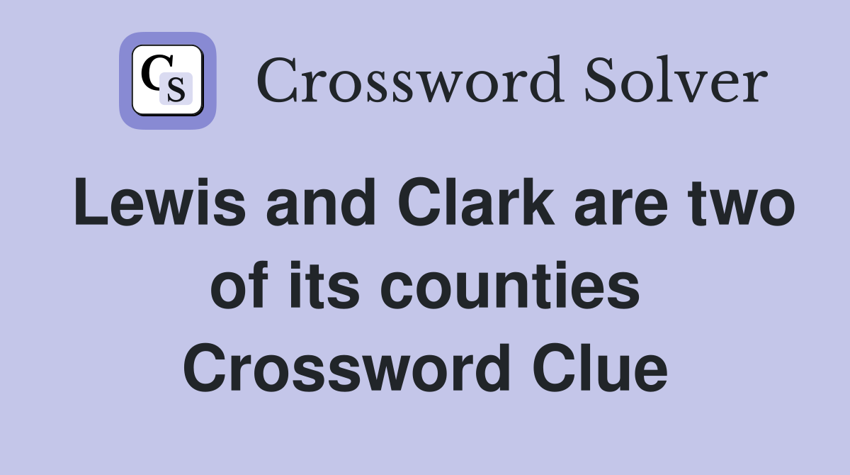 Lewis and Clark are two of its counties Crossword Clue