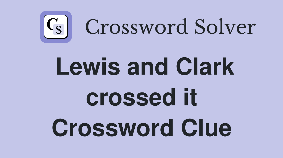 Lewis and Clark crossed it Crossword Clue