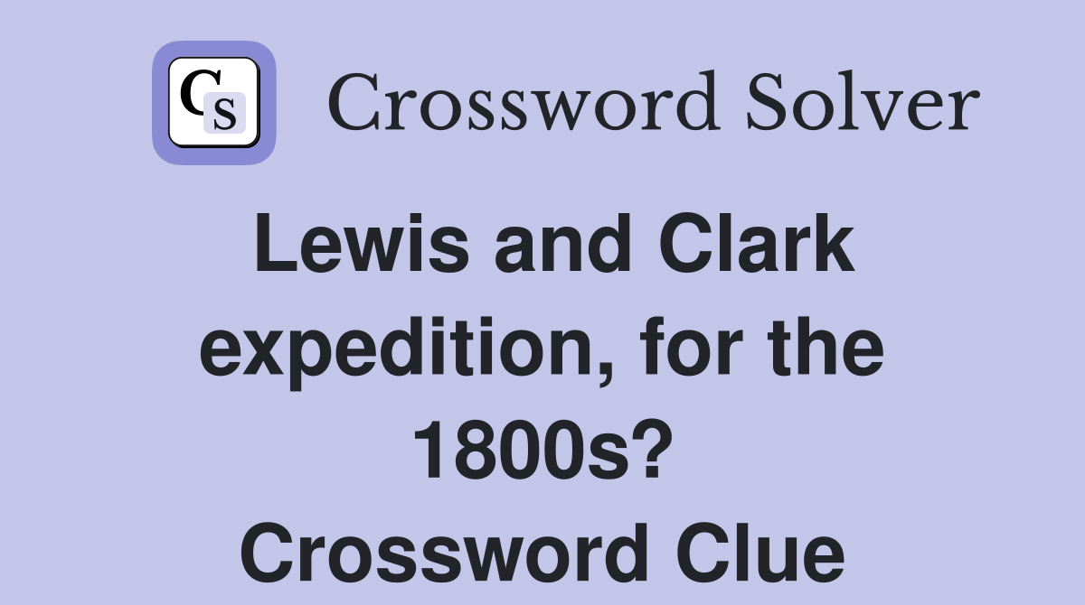 Lewis and Clark expedition, for the 1800s? Crossword Clue