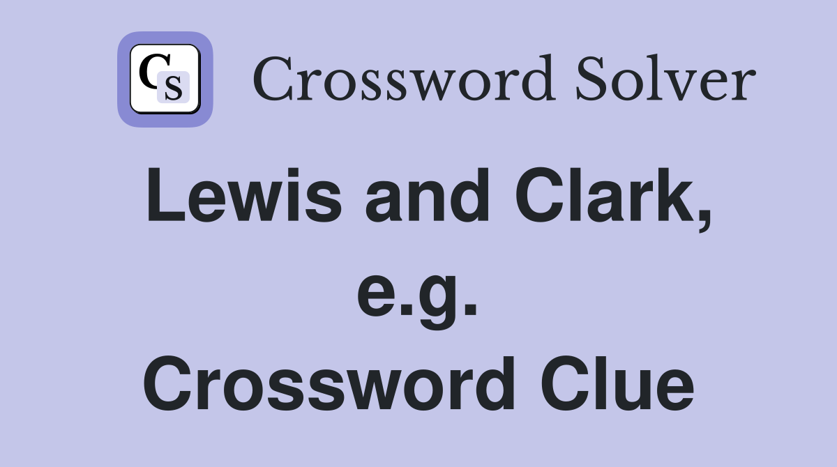 Lewis and Clark, e.g. Crossword Clue