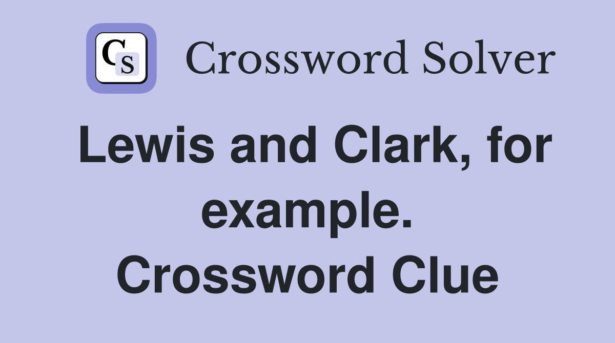 Lewis and Clark, for example. Crossword Clue