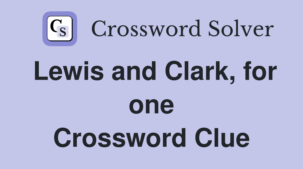 Lewis and Clark, for one Crossword Clue