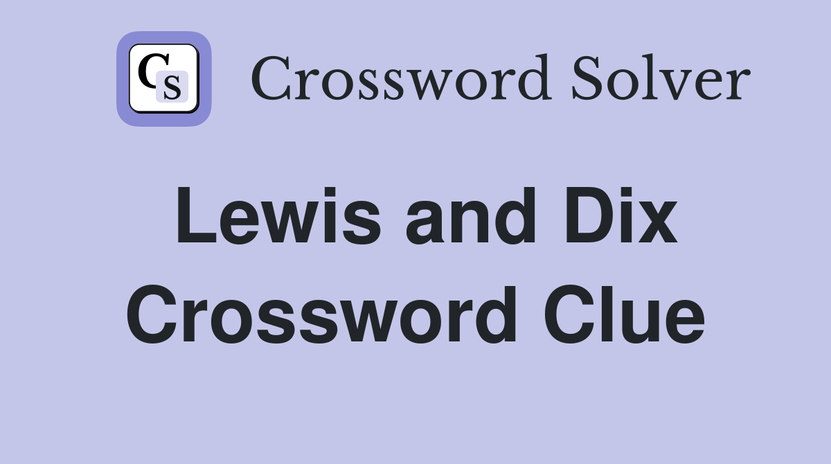 Lewis and Dix Crossword Clue