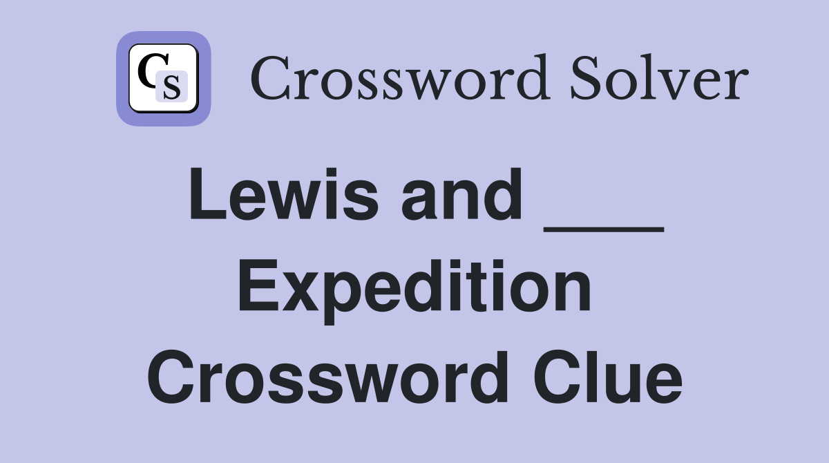 Lewis and ___ Expedition Crossword Clue