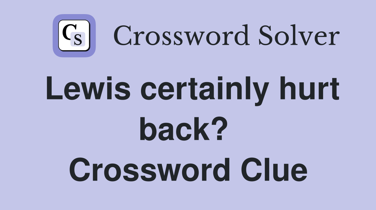 Lewis certainly hurt back?  Crossword Clue