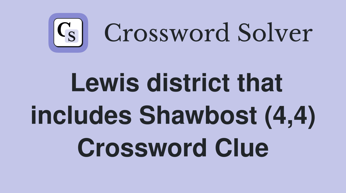 Lewis district that includes Shawbost (4,4) Crossword Clue