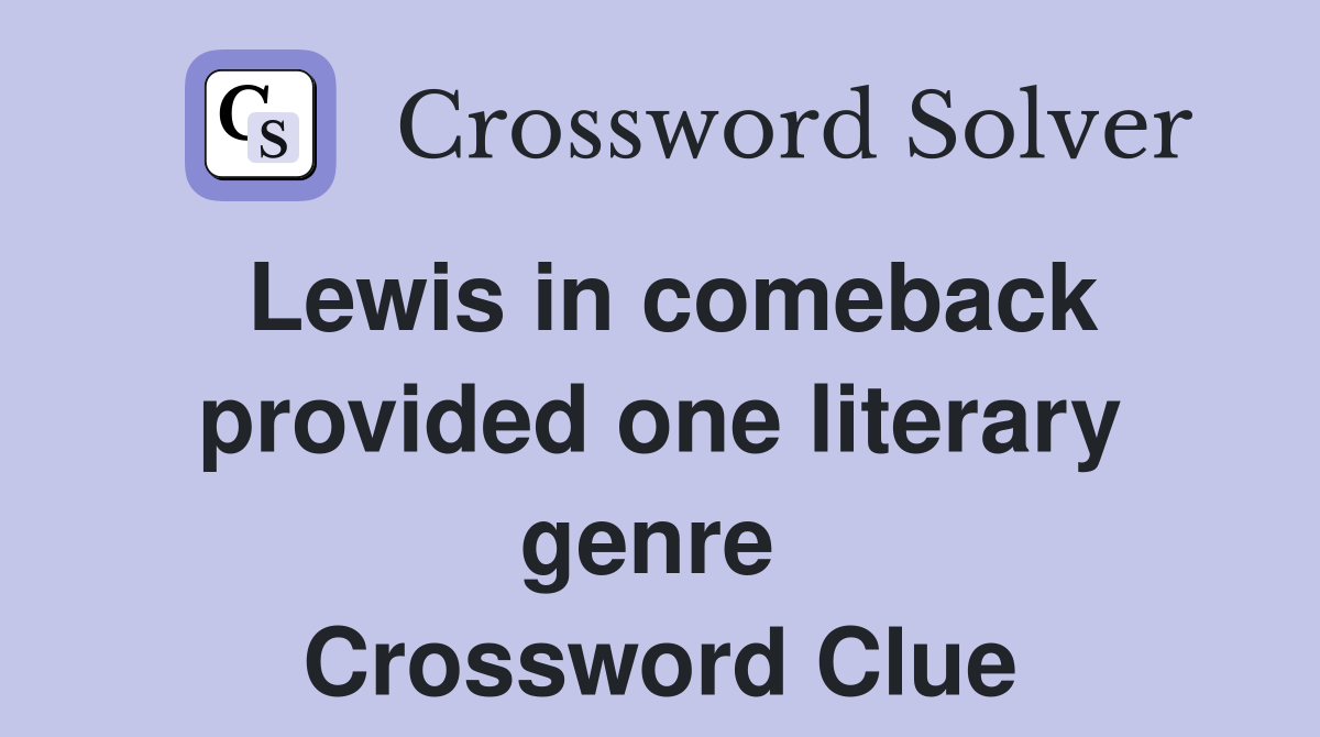 Lewis in comeback provided one literary genre  Crossword Clue