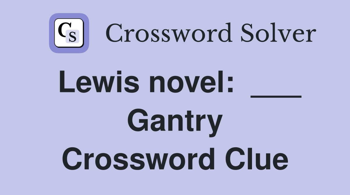 Lewis novel:  ___ Gantry Crossword Clue