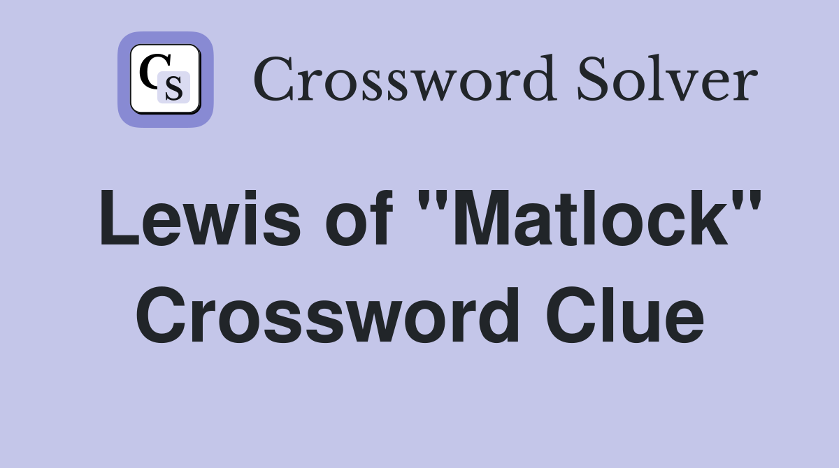 Lewis of "Matlock" Crossword Clue