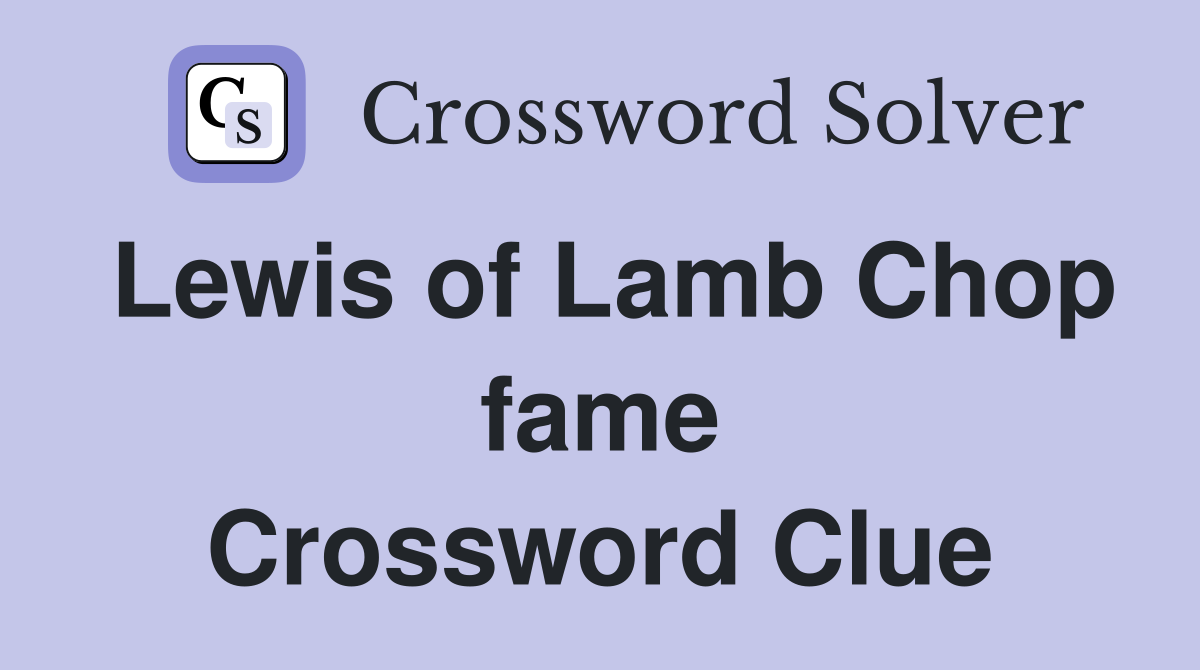 Lewis of Lamb Chop fame Crossword Clue