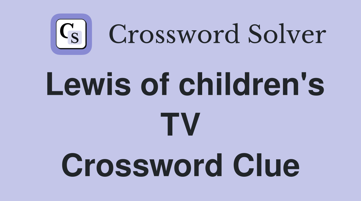 Lewis of children's TV Crossword Clue