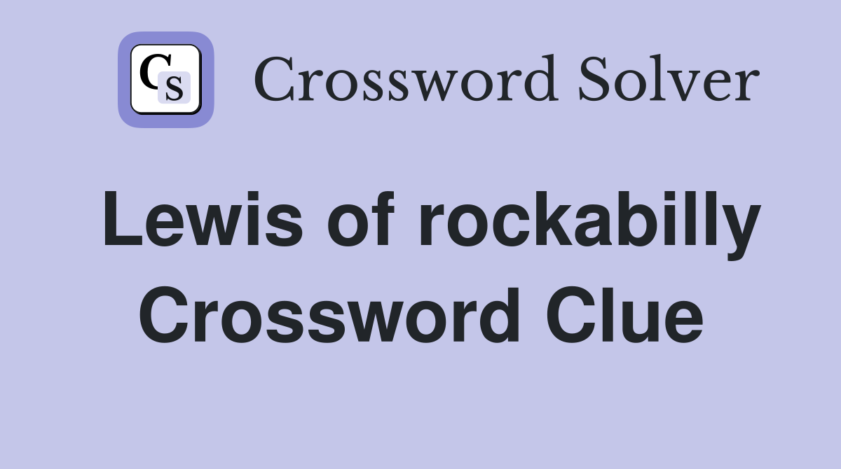 Lewis of rockabilly Crossword Clue