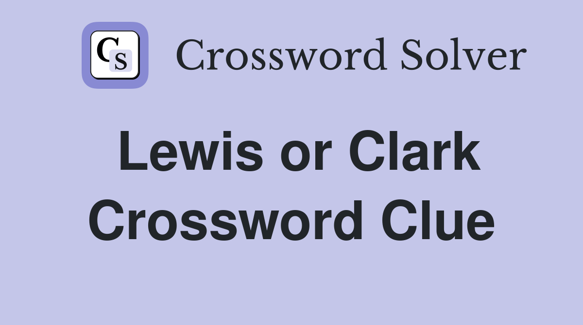 Lewis or Clark Crossword Clue