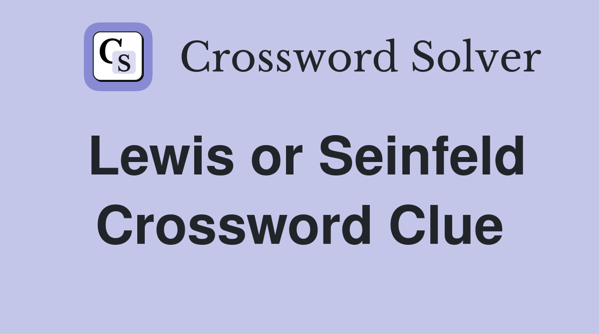 Lewis or Seinfeld Crossword Clue