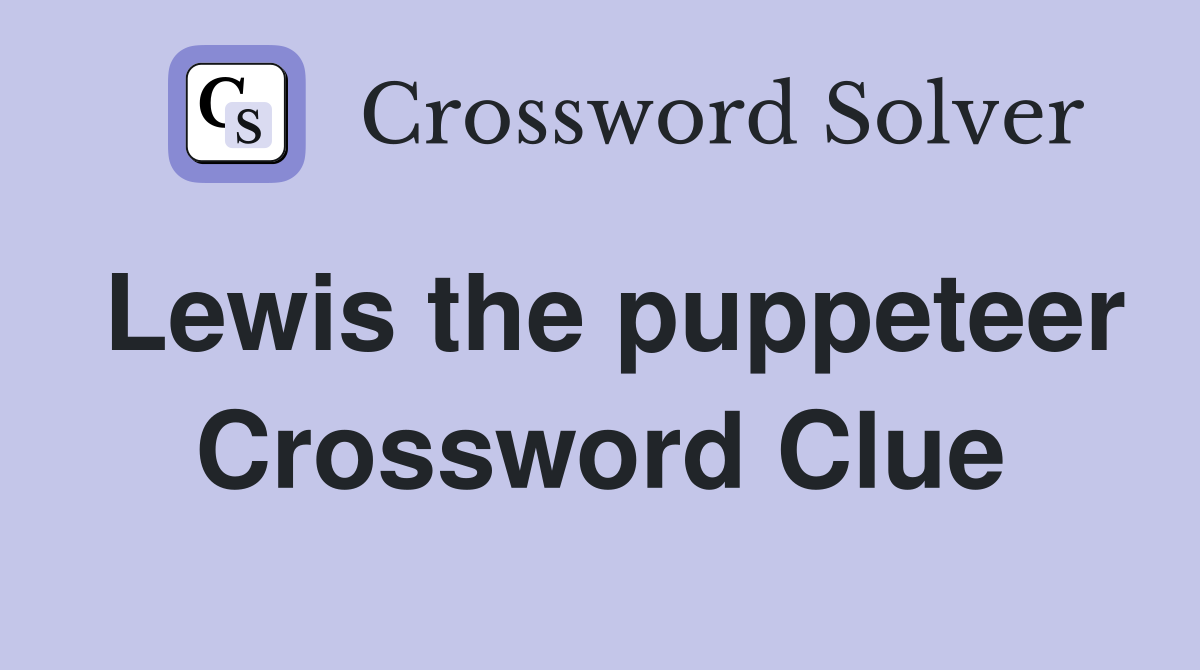 Lewis the puppeteer Crossword Clue