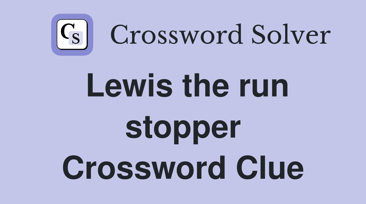 Lewis the run stopper Crossword Clue