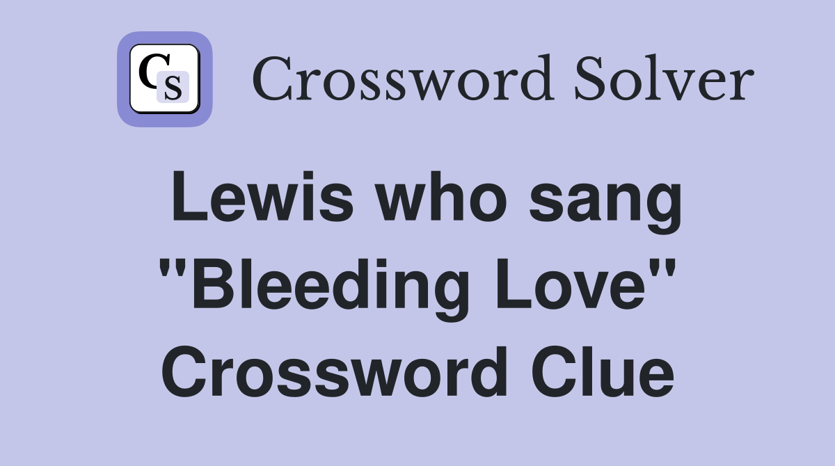 Lewis who sang "Bleeding Love" Crossword Clue