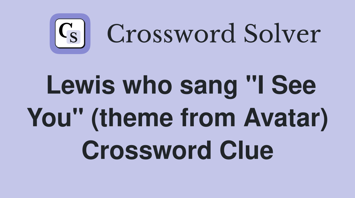 Lewis who sang "I See You" (theme from Avatar) Crossword Clue