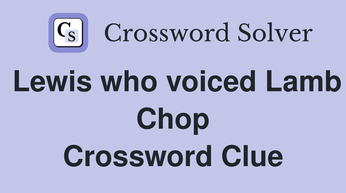 Lewis who voiced Lamb Chop Crossword Clue