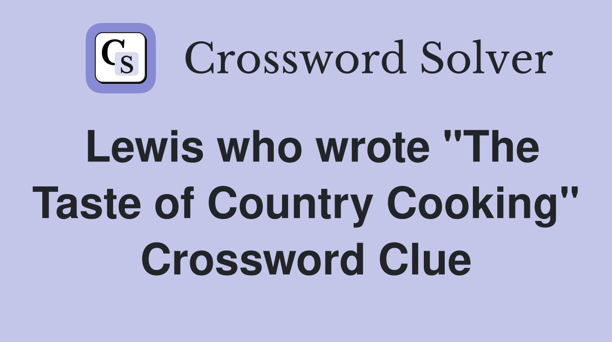 Lewis who wrote "The Taste of Country Cooking" Crossword Clue