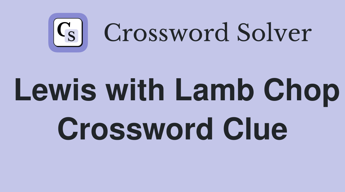 Lewis with Lamb Chop Crossword Clue