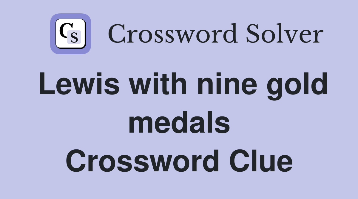 Lewis with nine gold medals Crossword Clue