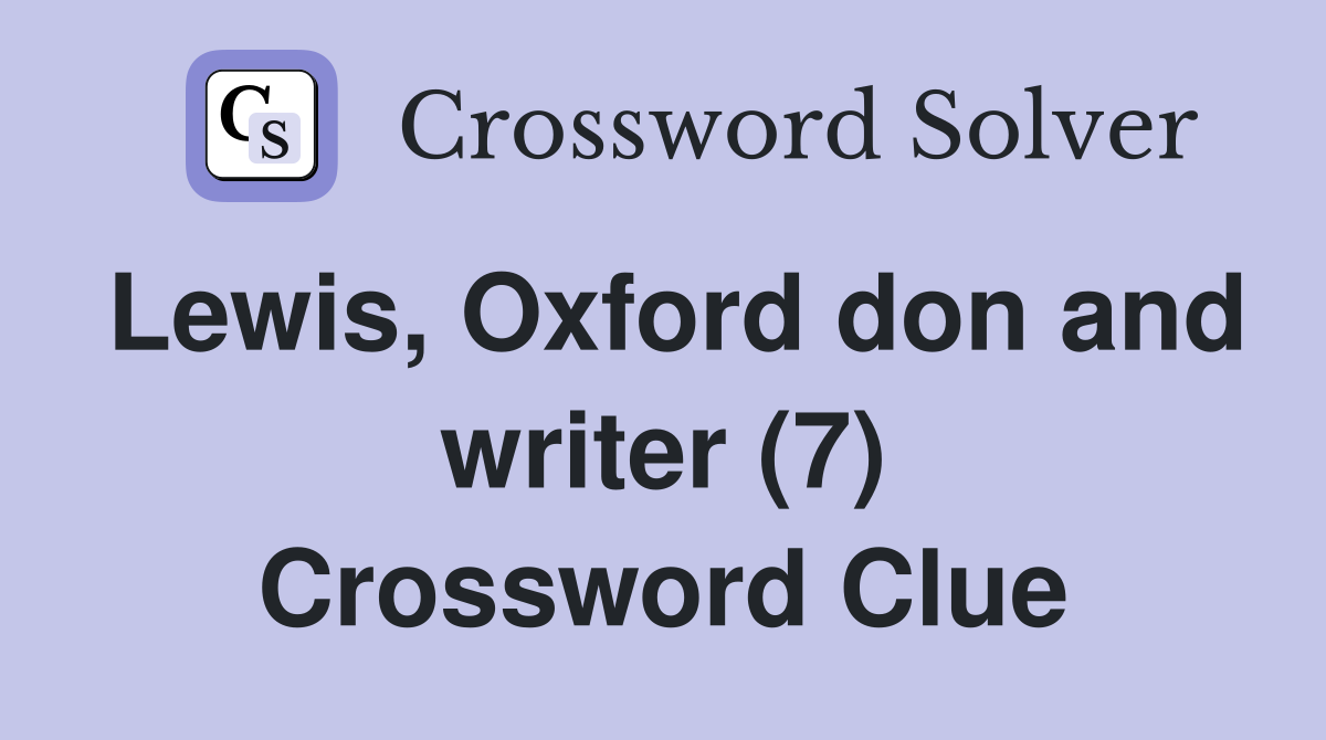Lewis, Oxford don and writer (7) Crossword Clue