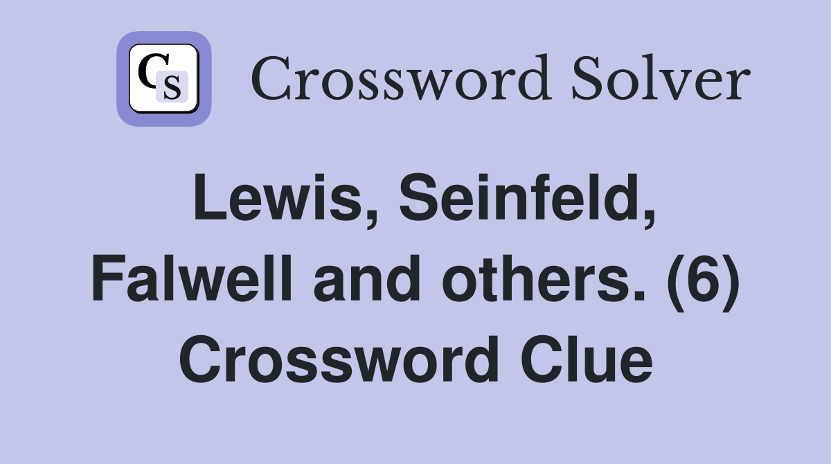 Lewis, Seinfeld, Falwell and others. (6) Crossword Clue