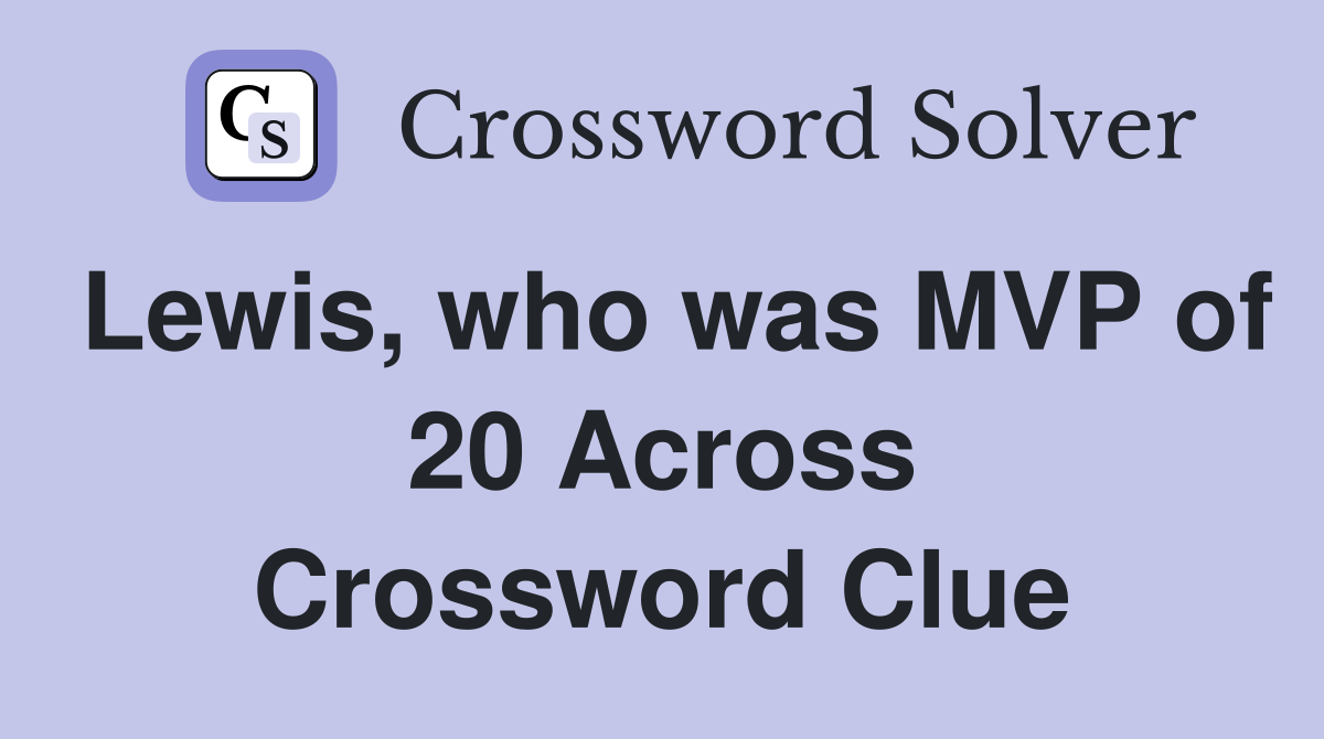 Lewis, who was MVP of 20 Across Crossword Clue