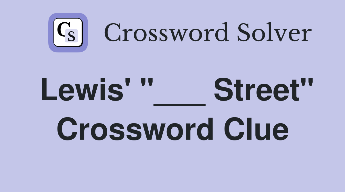 Lewis' "___ Street" Crossword Clue