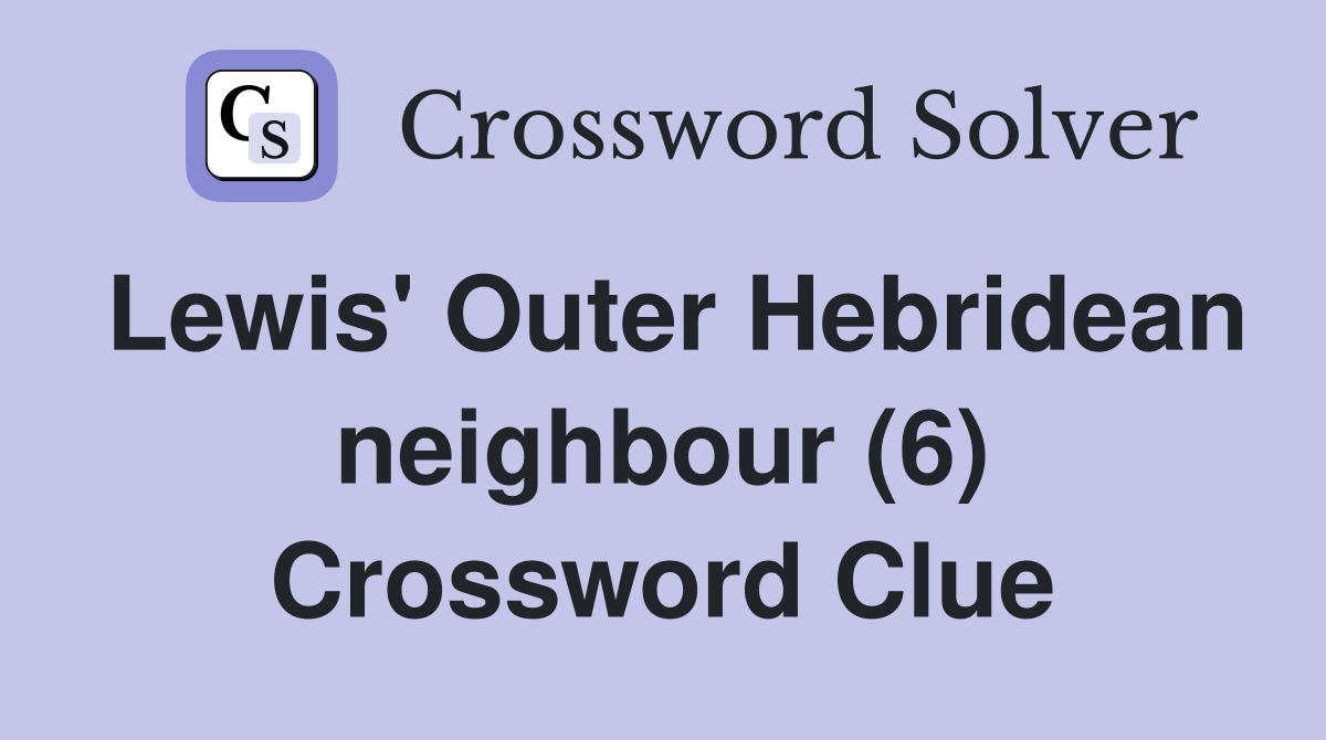Lewis' Outer Hebridean neighbour (6) Crossword Clue