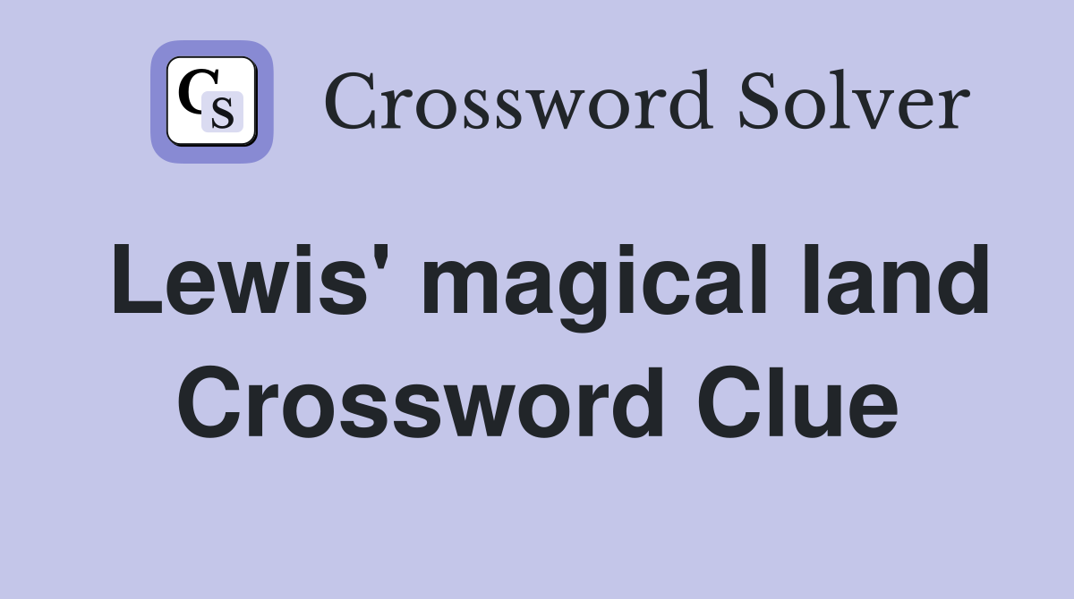 Lewis' magical land Crossword Clue