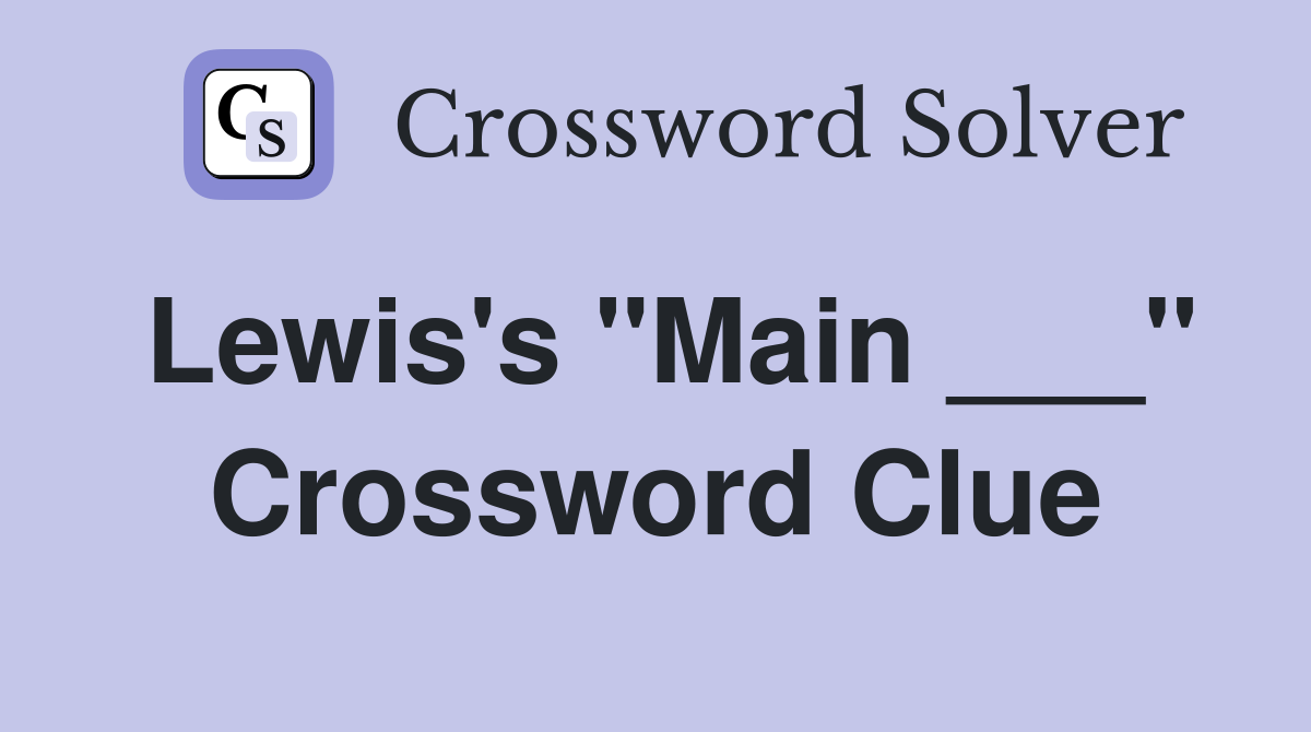 Lewis's "Main ___" Crossword Clue