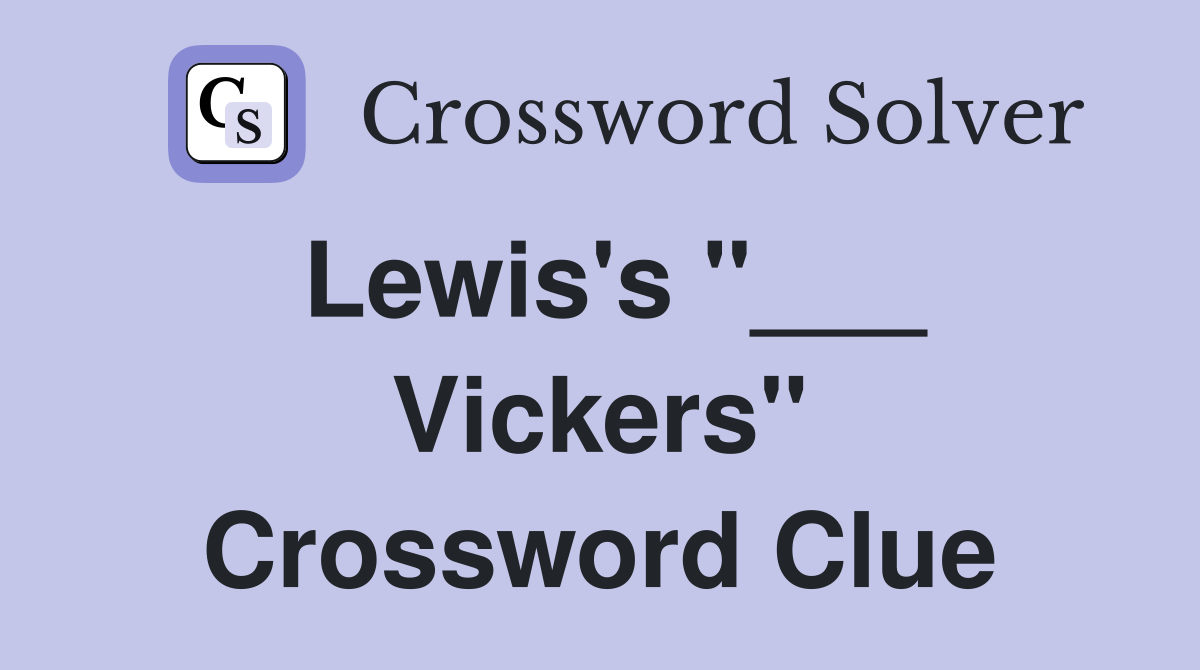 Lewis's "___ Vickers" Crossword Clue