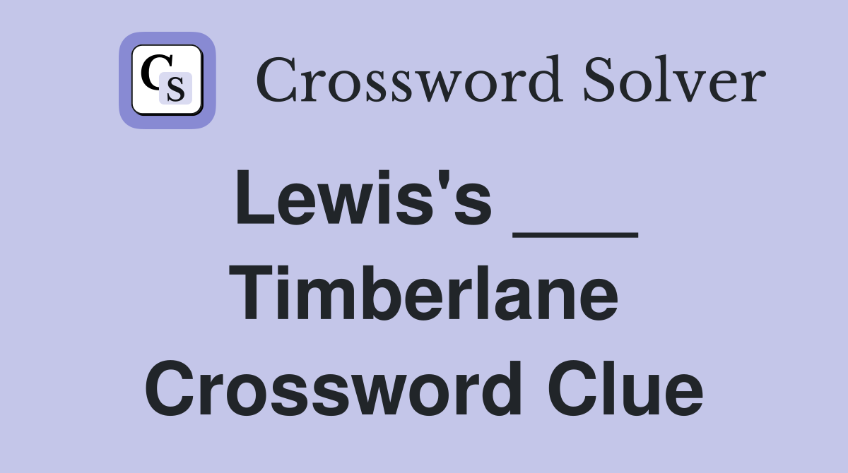 Lewis's ___ Timberlane Crossword Clue