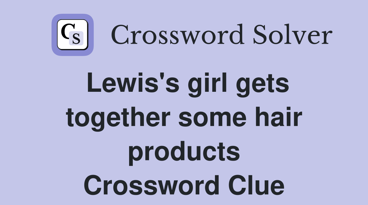 Lewis's girl gets together some hair products Crossword Clue