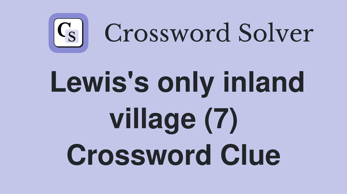 Lewis's only inland village (7) Crossword Clue