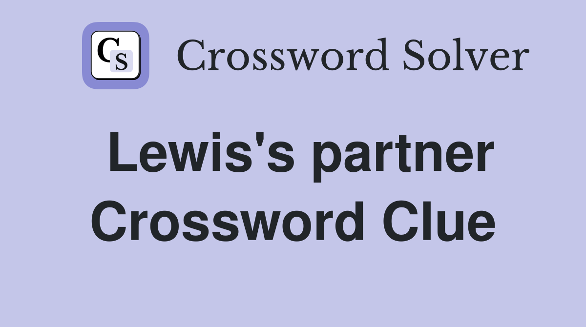 Lewis's partner Crossword Clue
