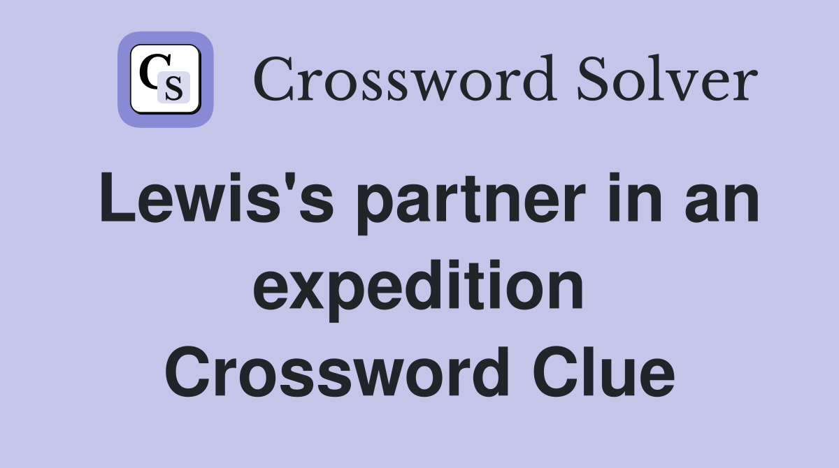Lewis's partner in an expedition Crossword Clue