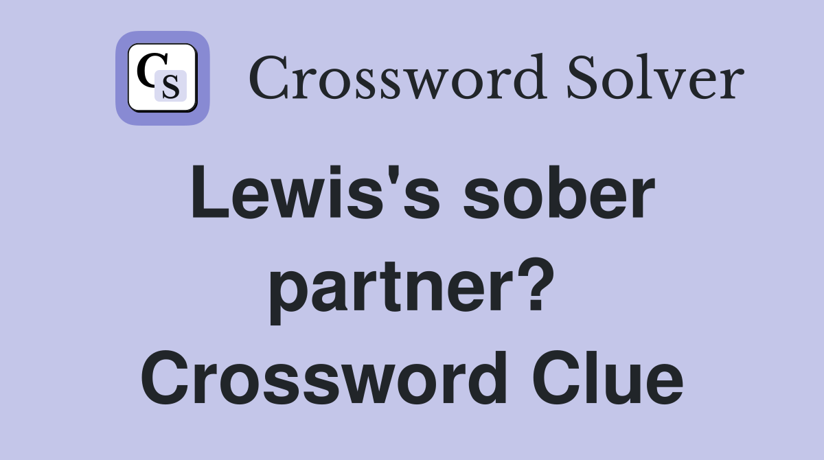 Lewis's sober partner? Crossword Clue