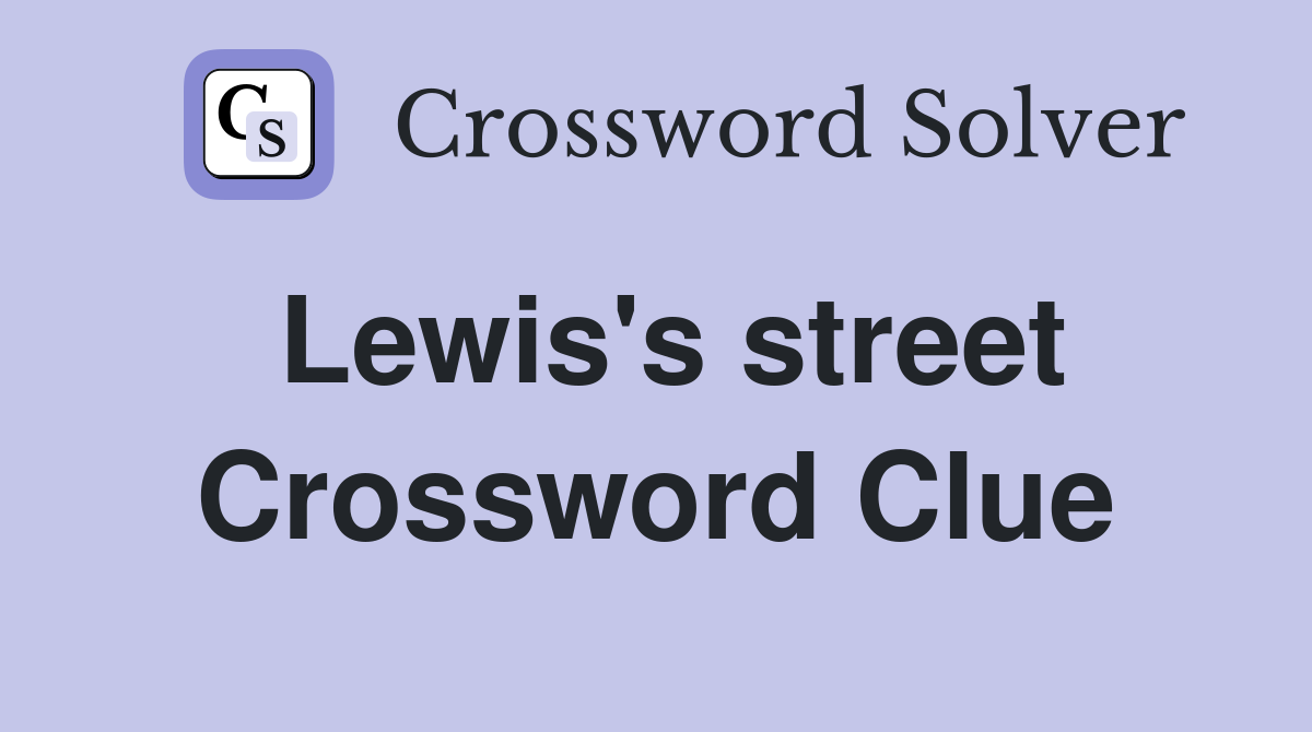 Lewis's street Crossword Clue