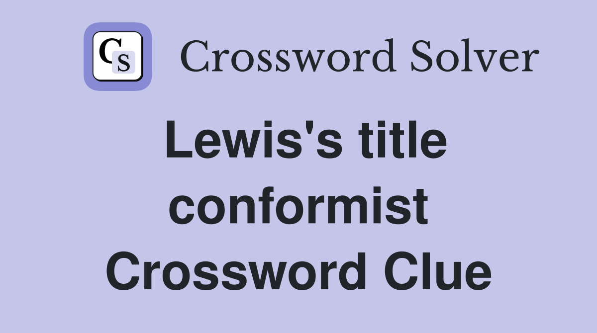 Lewis's title conformist Crossword Clue