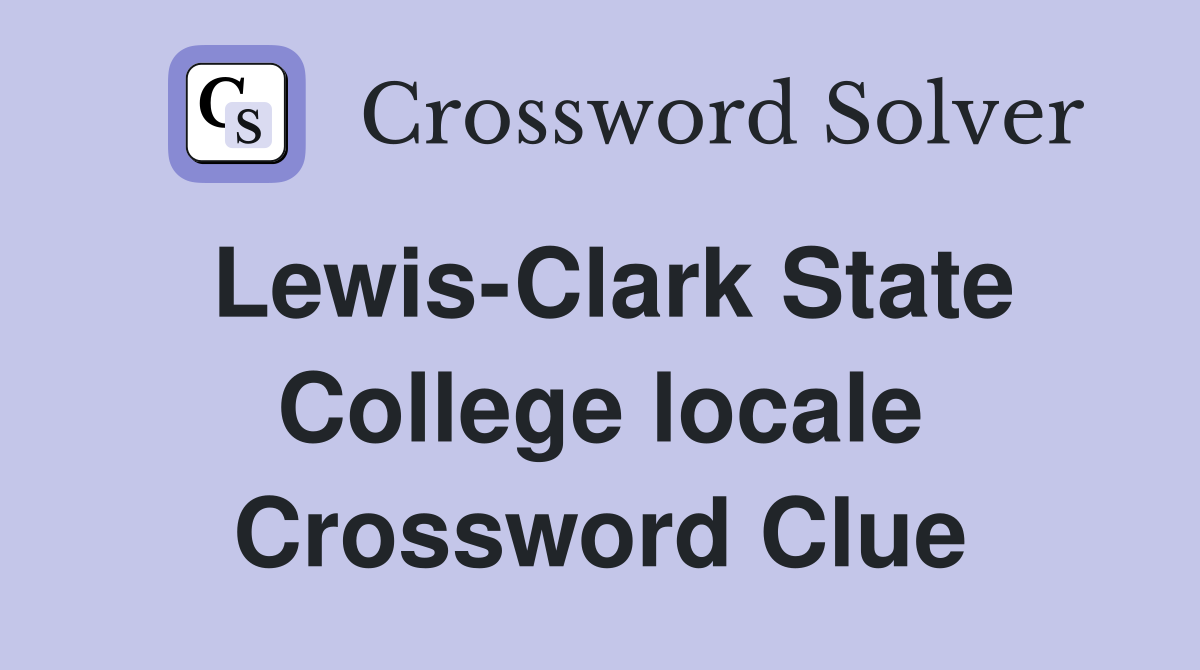 Lewis-Clark State College locale Crossword Clue