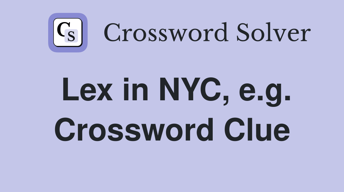 Lex in NYC, e.g. Crossword Clue
