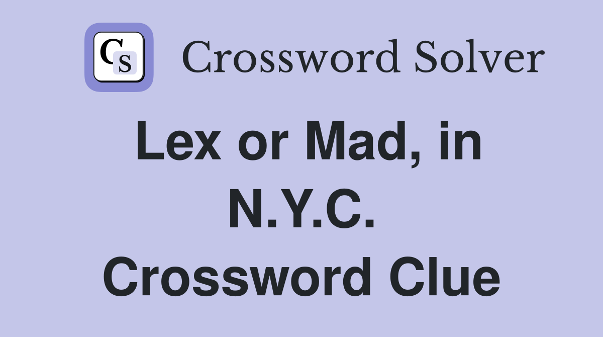 Lex or Mad, in N.Y.C. Crossword Clue