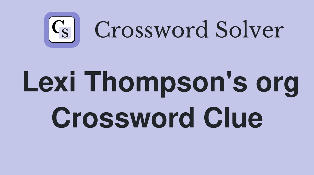 Lexi Thompson's org Crossword Clue