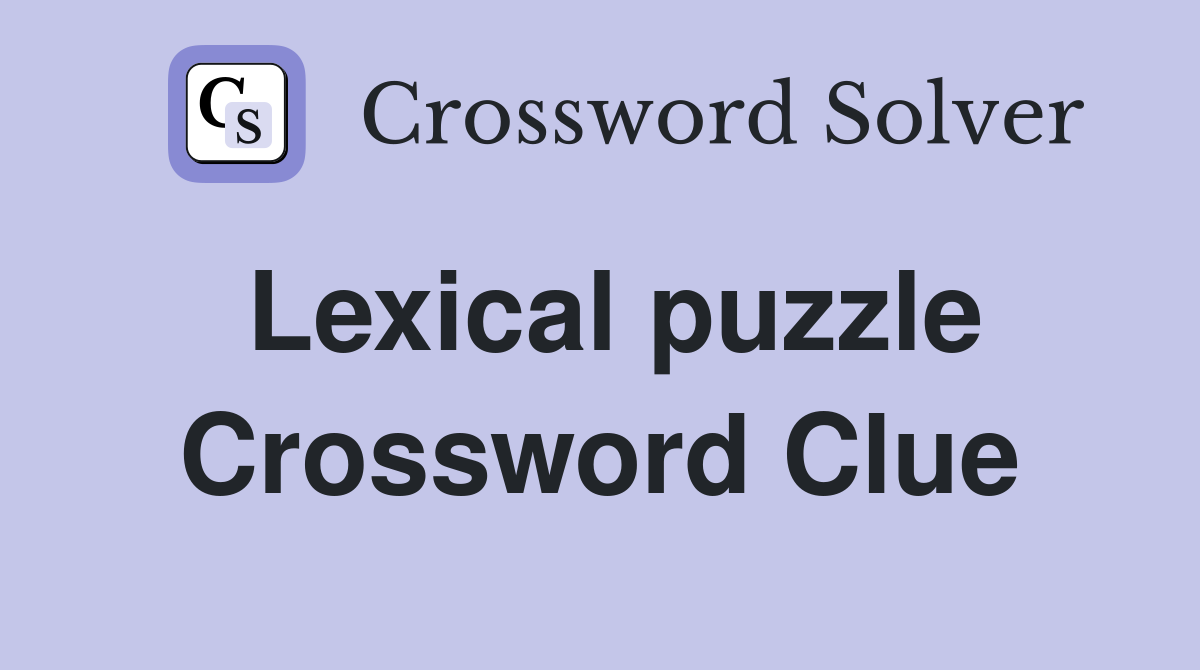 Lexical puzzle Crossword Clue